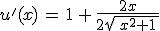 u'(x)\,=\,1\,+\,\frac{2x}{2\sqrt{\,x^2+1\,}}